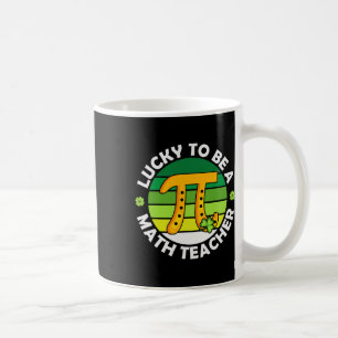 Funny Lucky To Be A Math Teacher Saint Patricks Pi Coffee Mug