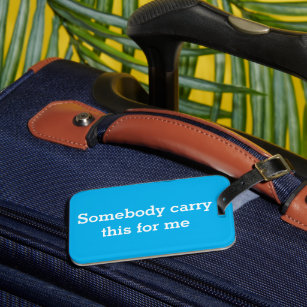 Funny Luggage Tag Somebody carry this for me