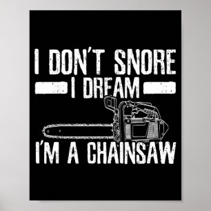 Funny Lumberjack I Don't Snore I Dream I'm A Chain Poster