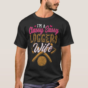 Funny Lumberjack Logger Wife Sarcasm Humour Gifts T-Shirt