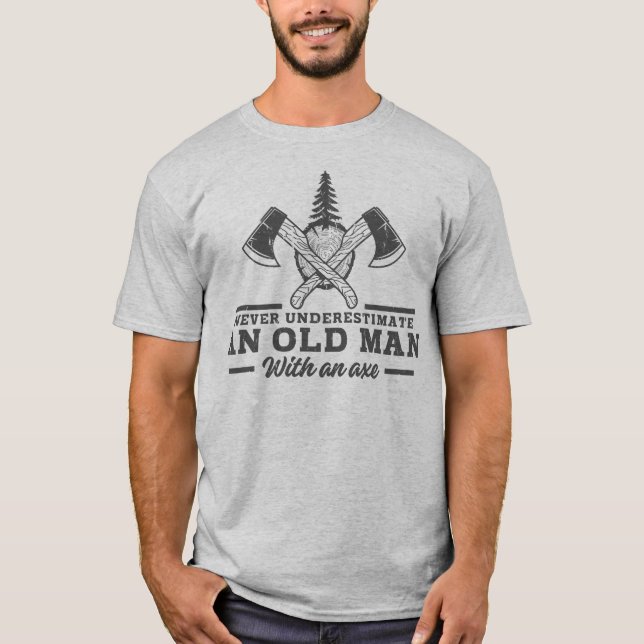 Funny Lumberjack Quote Old Man Ax T-Shirt (Front)