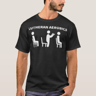 Funny Lutheran Aerobics Church Worship Pew Joke T-Shirt