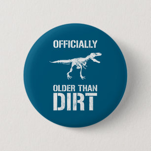 Funny Ly Older Than Dirt Birthday Novelty  6 Cm Round Badge