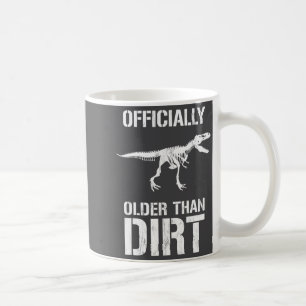Funny Ly Older Than Dirt Birthday Novelty Coffee Mug
