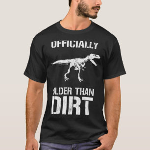 Funny Ly Older Than Dirt Birthday Novelty  T-Shirt