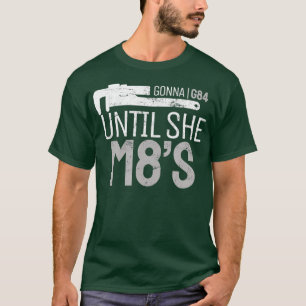 Funny Machinery G84 Until She M8s Machining for T-Shirt