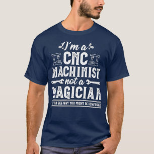 Funny Magician CNC Machinist Operator Gift T-Shirt