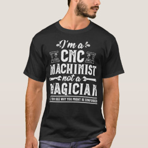 Funny Magician CNC Machinist Operator Gift  T-Shirt