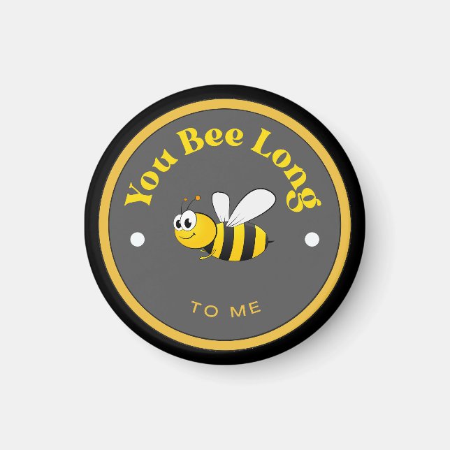 FUNNY! Magnet - You Bee Long to Me - Bee (Front)