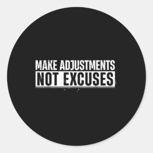 Funny Make Adjustments Not Excuses Motivational Qu Classic Round Sticker