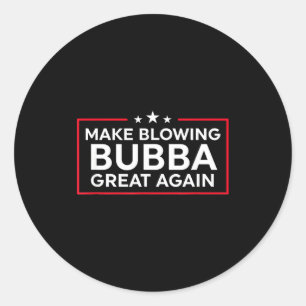 Funny Make Blowing Bubba Great Again Classic Round Sticker