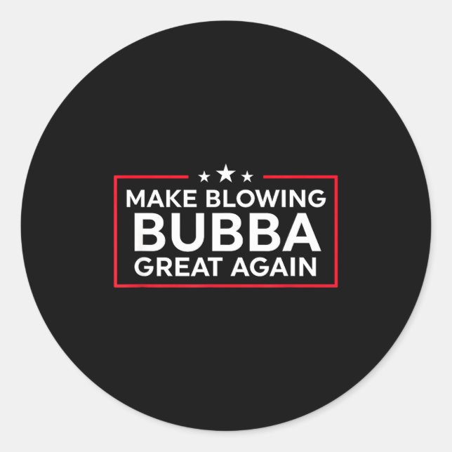 Funny Make Blowing Bubba Great Again  Classic Round Sticker (Front)