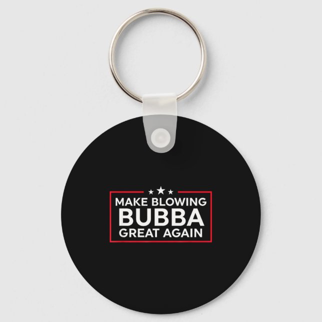 Funny Make Blowing Bubba Great Again  Key Ring (Front)