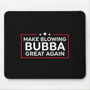 Funny Make Blowing Bubba Great Again Mouse Pad