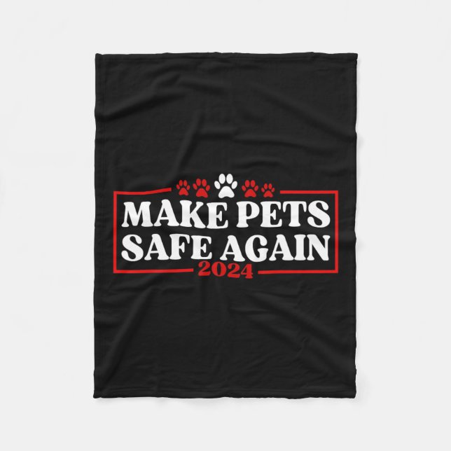 Funny Make Pets Safe Again 2024  Fleece Blanket (Front)