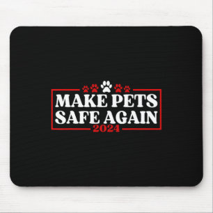 Funny Make Pets Safe Again 2024 Mouse Pad