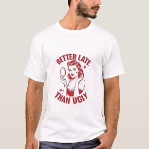 funny makeup pun, glam girl humor, late but fabulo T-Shirt
