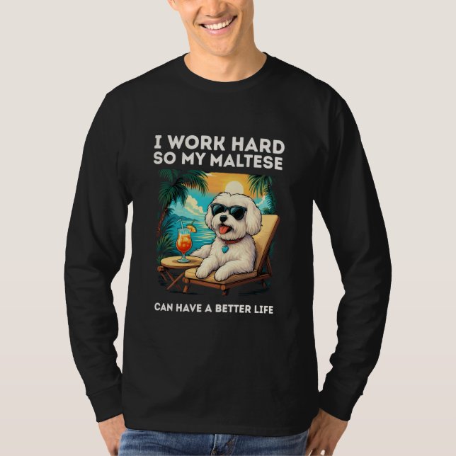 Funny Maltese Dog I Work Hard Design Maltese Lover T-Shirt (Front)