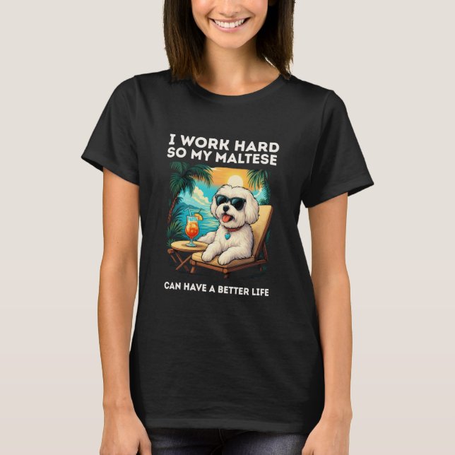 Funny Maltese Dog I Work Hard Design Maltese Lover T-Shirt (Front)