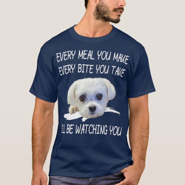 Funny Maltese Dog Watching Owner Quote Puppy Mum T-Shirt (Front)