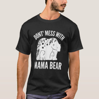 Funny Mama Bear Don t Mess With Mama Bear Mother s T-Shirt