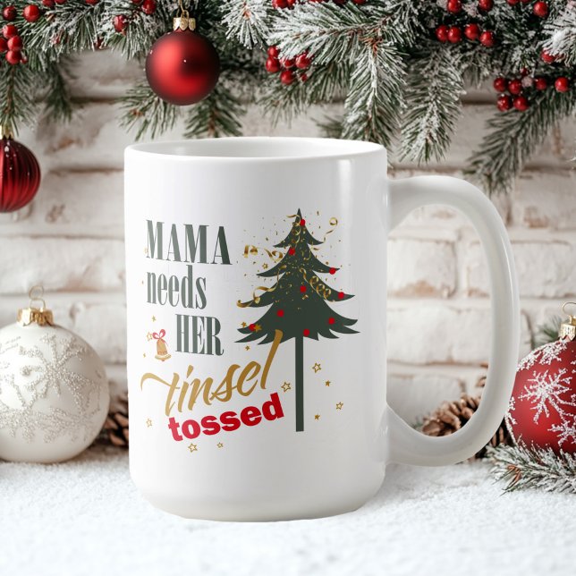 Funny Mama Needs her Tinsel Tossed ID1116 Coffee Mug (Creator Uploaded)