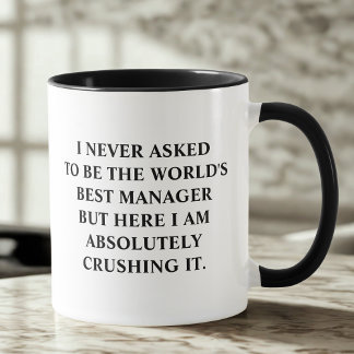 Funny Manager I Never Asked To Be World's Best Mug