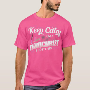 Funny Manicurist Gift for Nail Tech Keep Calm T-Shirt
