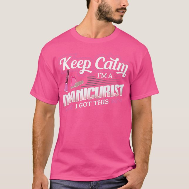 Funny Manicurist Gift for Nail Tech Keep Calm T-Shirt (Front)