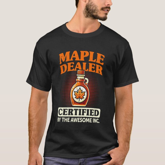 Funny Maple Dealer Maple Syrup Making T-Shirt (Front)
