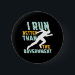 Funny Marathon Running Jogging Workout Runner 6 Cm Round Badge<br><div class="desc">I run better than the government. Funny and sarcastic running design for those who love running and jogging and also politics jokes. Cool vintage and distressed merchandise for marathon runner, track and field athlete, training and workout. Perfect to celebrate National Running Day to promote fitness and healthy lifestyle. Great Christmas...</div>