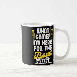 Funny Marching Band What Game I'm Just Here For Th Coffee Mug