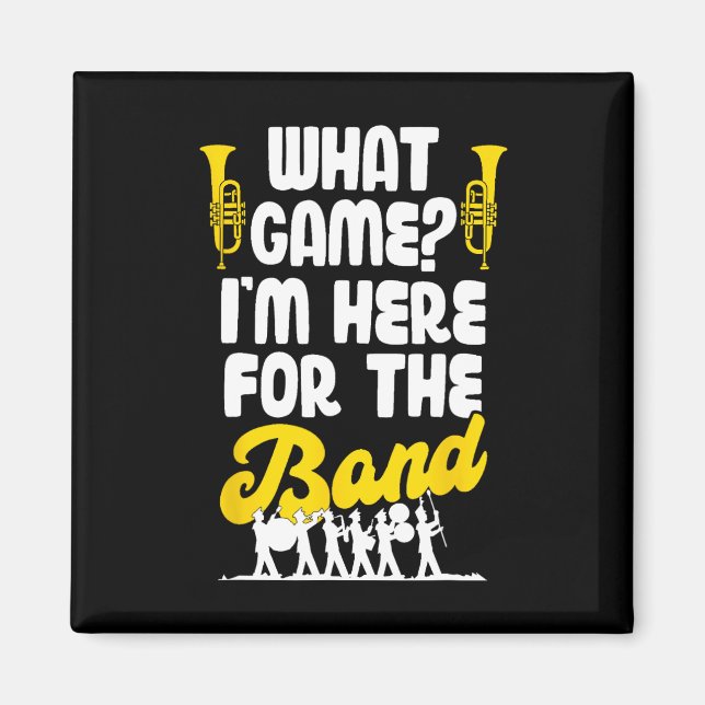 Funny Marching Band What Game I'm Just Here For Th Magnet (Front)