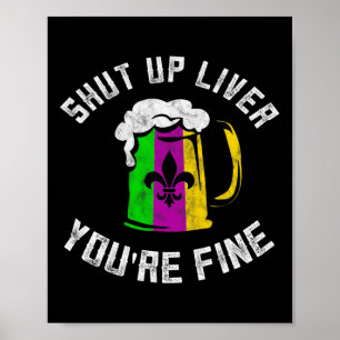 Funny Mardi Gras Costume Shut Up Liver Youre Fine Poster