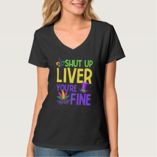 Funny Mardi Gras Parade Clothes Shut Up Liver You' T-Shirt