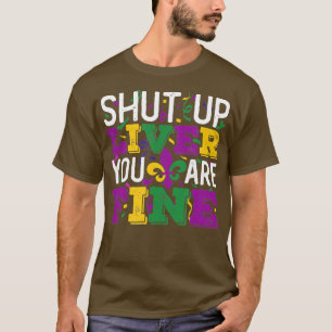 Funny Mardi Gras Parade Outfit Shut Up Liver You A T-Shirt