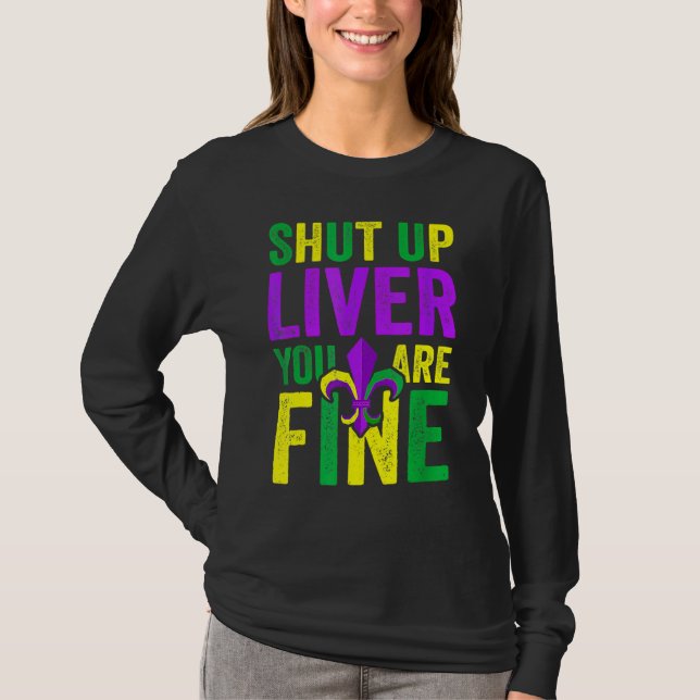 Funny Mardi Gras Parade Outfit - Shut Up Liver You T-Shirt (Front)