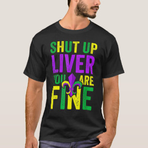 Funny Mardi Gras Parade Outfit - Shut Up Liver You T-Shirt