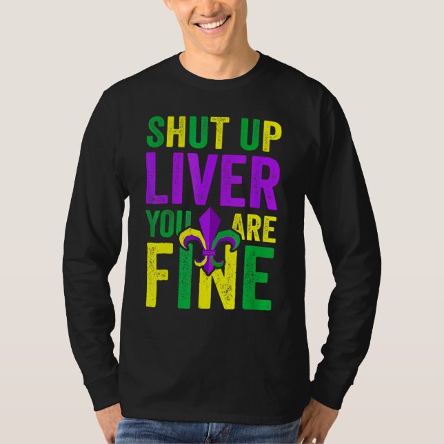 Funny Mardi Gras Parade Outfit - Shut Up Liver You T-Shirt (Front)