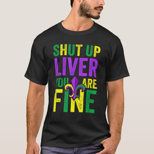 Funny Mardi Gras Parade Outfit Shut Up Liver Youre T-Shirt (Front)