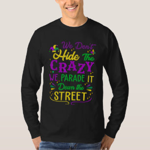 Funny Mardi Gras We Don T Hide Crazy Parade Street T-Shirt