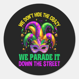 Funny Mardi Gras We Don't Hide Crazy Parade Street Classic Round Sticker