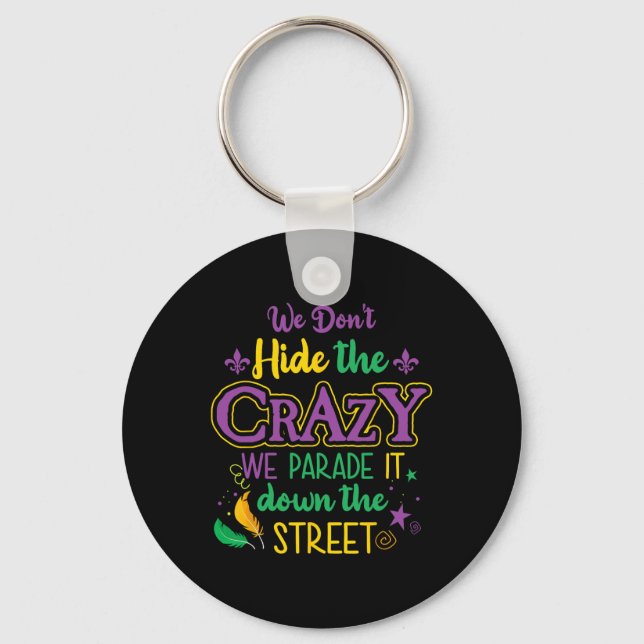 Funny Mardi Gras We Don't Hide Crazy Parade Street Key Ring (Front)