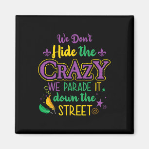 Funny Mardi Gras We Don't Hide Crazy Parade Street Magnet
