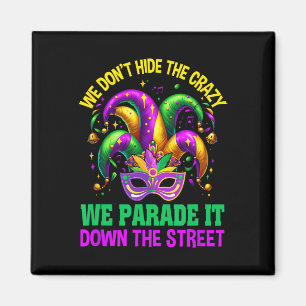 Funny Mardi Gras We Don't Hide Crazy Parade Street Magnet