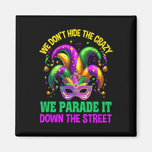 Funny Mardi Gras We Don't Hide Crazy Parade Street Magnet (Front)