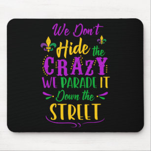 Funny Mardi Gras We Don't Hide Crazy Parade Street Mouse Pad