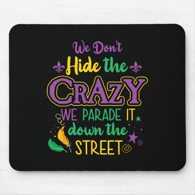 Funny Mardi Gras We Don't Hide Crazy Parade Street Mouse Pad (Front)