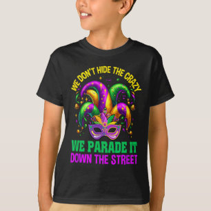 Funny Mardi Gras We Don't Hide Crazy Parade Street T-Shirt