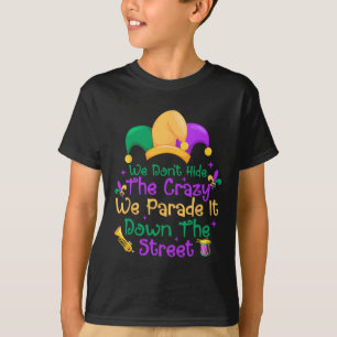 Funny Mardi Gras We Don't Hide Crazy Parade Street T-Shirt